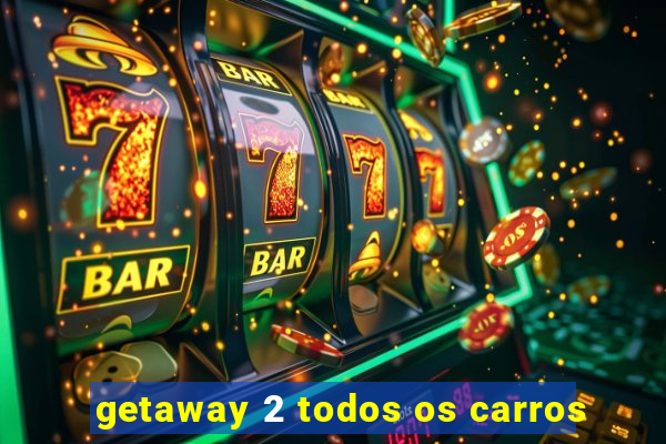 getaway 2 todos os carros